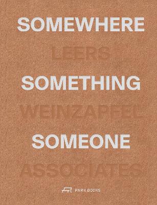 SOMEWHERE, SOMETHING, SOMEONE: LEERS WEINZAPFEL ASSOCIATES