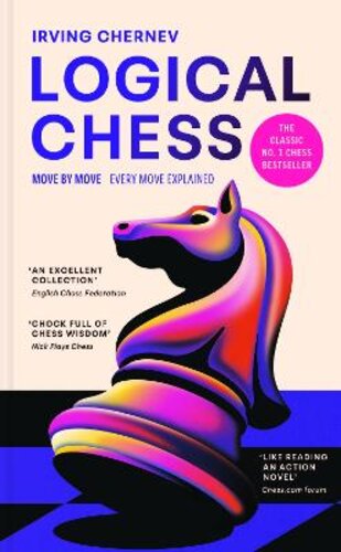 LOGICAL CHESS: MOVE BY MOVE: EVERY MOVE EXPLAINED