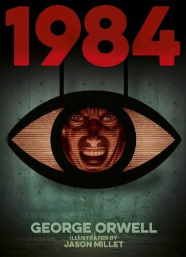 1984 (NINETEEN EIGHTY-FOUR): ILLUSTRATED BY JASON MILLET