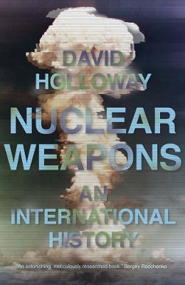 NUCLEAR WEAPONS: AN INTERNATIONAL HISTORY
