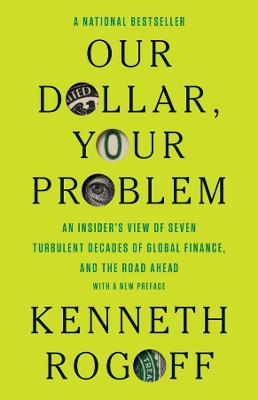 OUR DOLLAR, YOUR PROBLEM: AN INSIDER