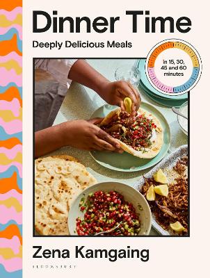 DINNER TIME: DEEPLY DELICIOUS MEALS IN 15, 30, 45 AND 60 MINUTES