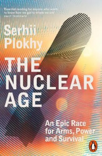 THE NUCLEAR AGE: AN EPIC RACE FOR ARMS, POWER AND SURVIVAL