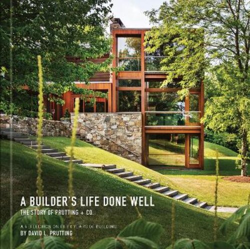 A BUILDER‘S LIFE DONE WELL: THE STORY OF PRUTTING + CO.
