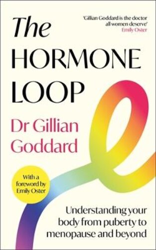 THE HORMONE LOOP: UNDERSTANDING YOUR BODY FROM PUBERTY TO MENOPAUSE AND BEYOND
