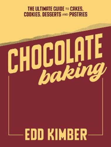 CHOCOLATE BAKING: THE ULTIMATE GUIDE TO CAKES, COOKIES, DESSERTS & PASTRIES