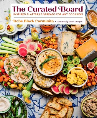 THE CURATED BOARD: INSPIRED PLATTERS AND SPREADS FOR ANY OCCASION