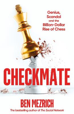 CHECKMATE: GENIUS, SCANDAL AND THE BILLION-DOLLAR RISE OF CHESS