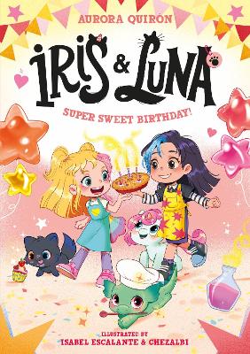IRIS AND LUNA: A SUPER SWEET BIRTHDAY!    (IRIS AND LUNA)