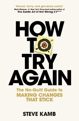 HOW TO TRY AGAIN: THE NO-GUILT GUIDE TO MAKING CHANGES THAT STICK