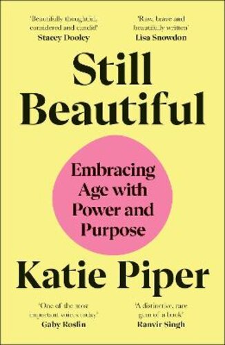 STILL BEAUTIFUL: EMBRACING AGE WITH POWER AND PURPOSE