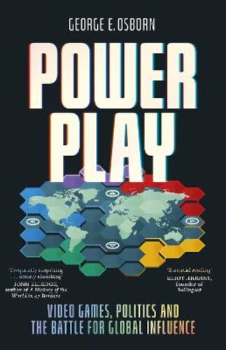 POWER PLAY: VIDEO GAMES, POLITICS AND THE BATTLE FOR GLOBAL INFLUENCE