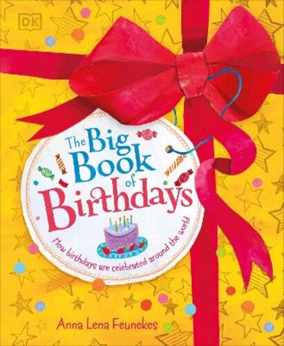 THE BIG BOOK OF BIRTHDAYS: HOW BIRTHDAYS ARE CELEBRATED AROUND THE WORLD