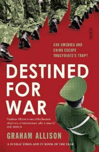 DESTINED FOR WAR: CAN AMERICA AND CHINA ESCAPE THUCYDIDES
