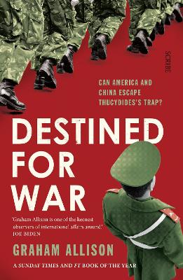 DESTINED FOR WAR: CAN AMERICA AND CHINA ESCAPE THUCYDIDES