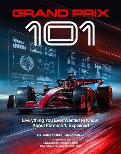 GRAND PRIX 101: EVERYTHING YOU EVER WANTED TO KNOW ABOUT FORMULA 1, EXPLAINED