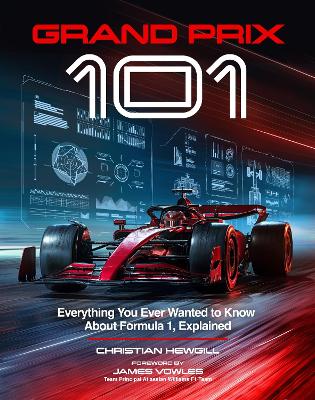 GRAND PRIX 101: EVERYTHING YOU EVER WANTED TO KNOW ABOUT FORMULA 1, EXPLAINED