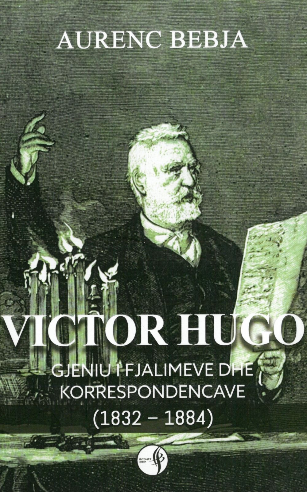 VICTOR HUGO GJENIU I FJALIMEVE DHE KORRESPONDENCAVE 1832-1884