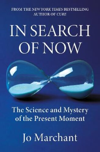 IN SEARCH OF NOW: THE SCIENCE AND MYSTERY OF THE PRESENT MOMENT