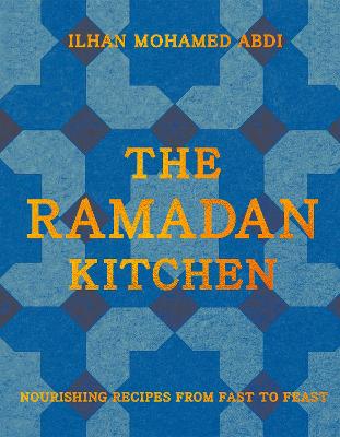 THE RAMADAN KITCHEN: NOURISHING RECIPES FROM FAST TO FEAST