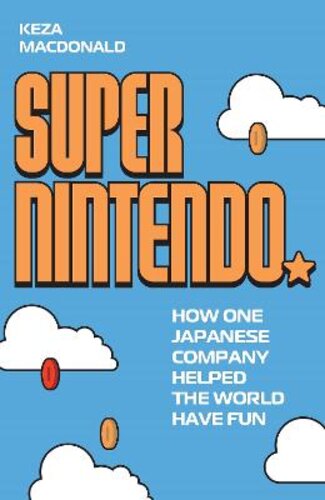 SUPER NINTENDO: HOW ONE JAPANESE COMPANY HELPED THE WORLD HAVE FUN