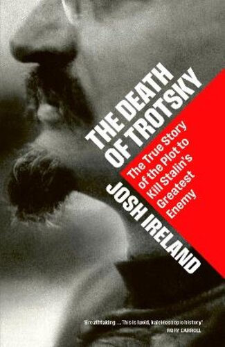 THE DEATH OF TROTSKY: THE TRUE STORY OF THE PLOT TO KILL STALIN