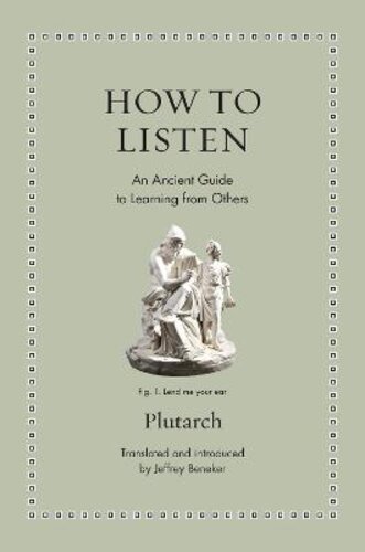 HOW TO LISTEN: AN ANCIENT GUIDE TO LEARNING FROM OTHERS