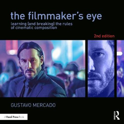 THE FILMMAKER‘S EYE: LEARNING (AND BREAKING) THE RULES OF CINEMATIC COMPOSITION