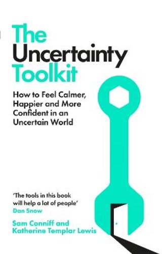 THE UNCERTAINTY TOOLKIT: HOW TO FEEL CALMER, HAPPIER AND MORE CONFIDENT IN AN UNCERTAIN WORLD