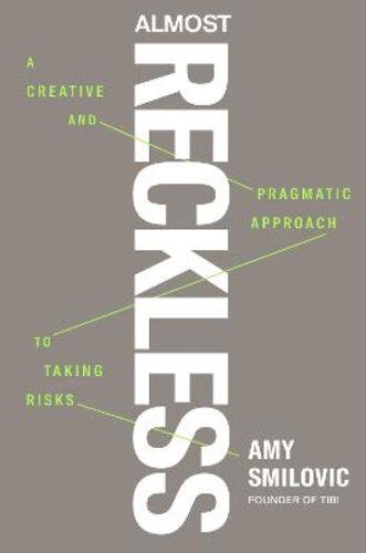 ALMOST RECKLESS: A CREATIVE AND PRAGMATIC APPROACH TO TAKING RISKS