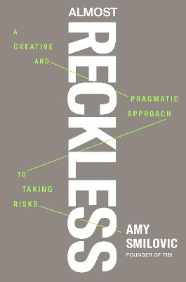 ALMOST RECKLESS: A CREATIVE AND PRAGMATIC APPROACH TO TAKING RISKS