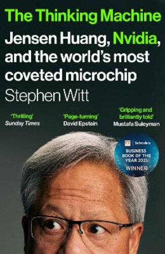 THE THINKING MACHINE: JENSEN HUANG, NVIDIA, AND THE WORLD