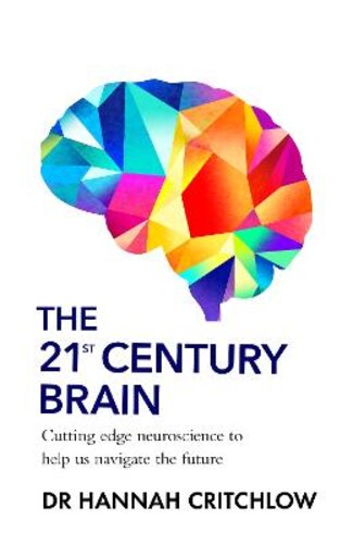 THE 21ST CENTURY BRAIN: CUTTING EDGE NEUROSCIENCE TO HELP US NAVIGATE THE FUTURE