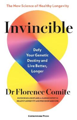 INVINCIBLE: DEFY YOUR GENETIC DESTINY TO LIVE BETTER, LONGER