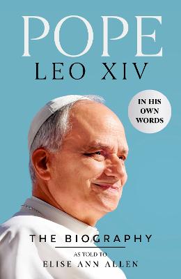 POPE LEO XIV: THE BIOGRAPHY