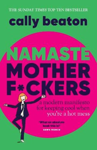 NAMASTE MOTHERF*CKERS: A MODERN MANIFESTO FOR KEEPING COOL WHEN YOU
