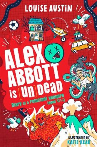 ALEX ABBOTT IS UNDEAD: DIARY OF A RELUCTANT VAMPIRE AGED 11 1/2