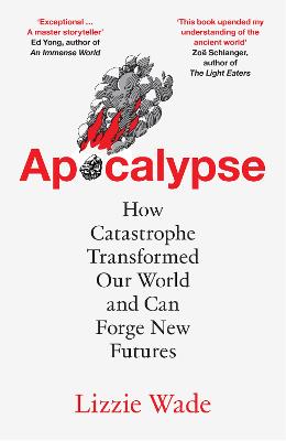 APOCALYPSE: HOW CATASTROPHE TRANSFORMED OUR WORLD AND CAN FORGE NEW FUTURES