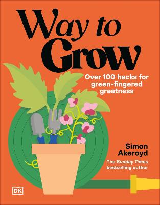 WAY TO GROW: OVER 100 HACKS FOR GREEN-FINGERED GREATNESS