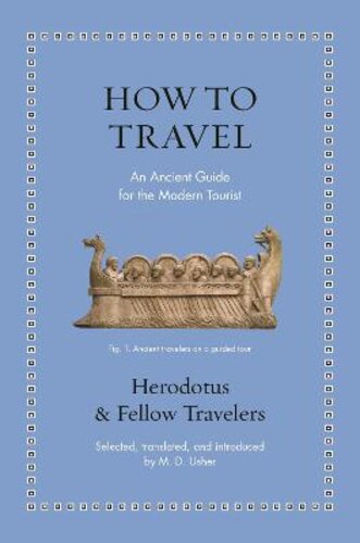 HOW TO TRAVEL: AN ANCIENT GUIDE FOR THE MODERN TOURIST