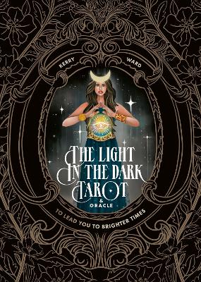 THE LIGHT IN THE DARK TAROT & ORACLE DECK: TO LEAD YOU TO BRIGHTER TIMES