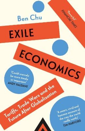 EXILE ECONOMICS: TARIFFS, TRADE WARS AND THE FUTURE AFTER GLOBALISATION