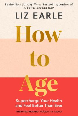 HOW TO AGE: SUPERCHARGE YOUR HEALTH AND FEEL BETTER THAN EVER