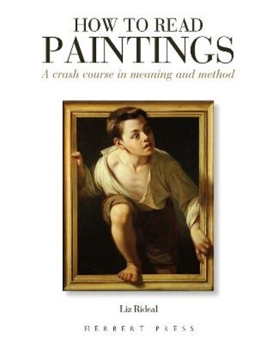 HOW TO READ PAINTINGS: A CRASH COURSE IN MEANING AND METHOD