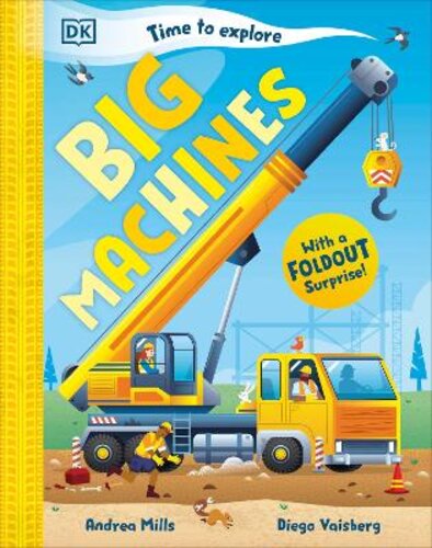 TIME TO EXPLORE BIG MACHINES: WITH A FOLDOUT SURPRISE!