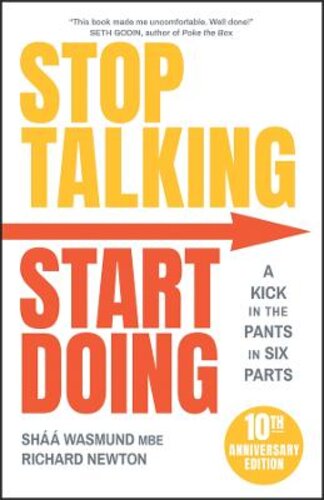 STOP TALKING, START DOING: A KICK IN THE PANTS IN SIX PARTS