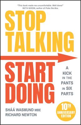 STOP TALKING, START DOING: A KICK IN THE PANTS IN SIX PARTS