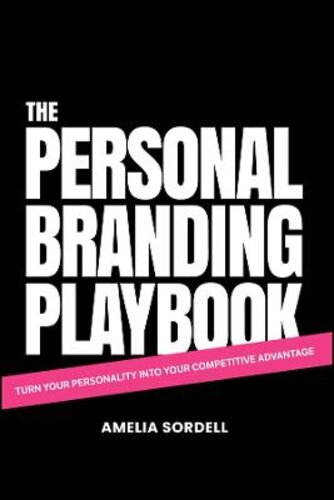 THE PERSONAL BRANDING PLAYBOOK: TURN YOUR PERSONALITY INTO YOUR COMPETITIVE ADVANTAGE
