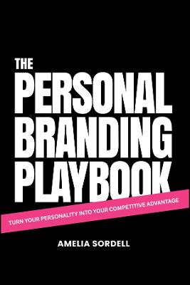 THE PERSONAL BRANDING PLAYBOOK: TURN YOUR PERSONALITY INTO YOUR COMPETITIVE ADVANTAGE