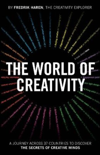 THE WORLD OF CREATIVITY: A JOURNEY ACROSS 37 COUNTRIES TO DISCOVER THE SECRETS OF CREATIVE MINDS